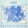 Wah! - The Story Of The Blues -  Preowned Vinyl Record