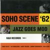 Various Artists - Soho Scene '62 Jazz Goes Mod