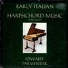 Edward Parmentier - Early Italian Harpsichord Music