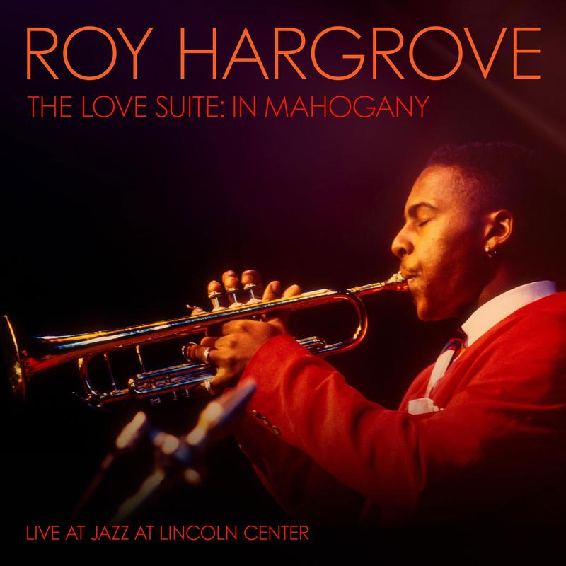 Roy Hargrove - The Love Suite: In Mahogany (Live At Jazz At Lincoln Center)