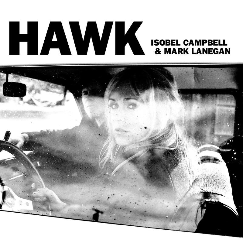 Isobel Campbell & Mark Lanegan - Hawk