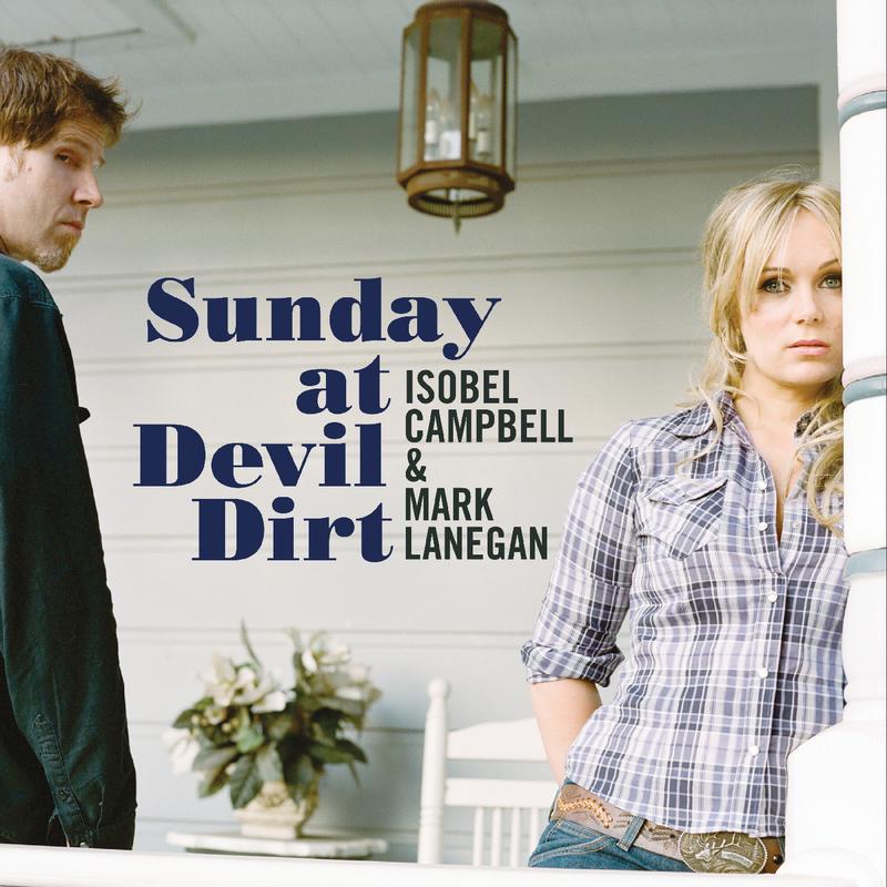 Isobel Campbell & Mark Lanegan - Sunday At Devil Dirt