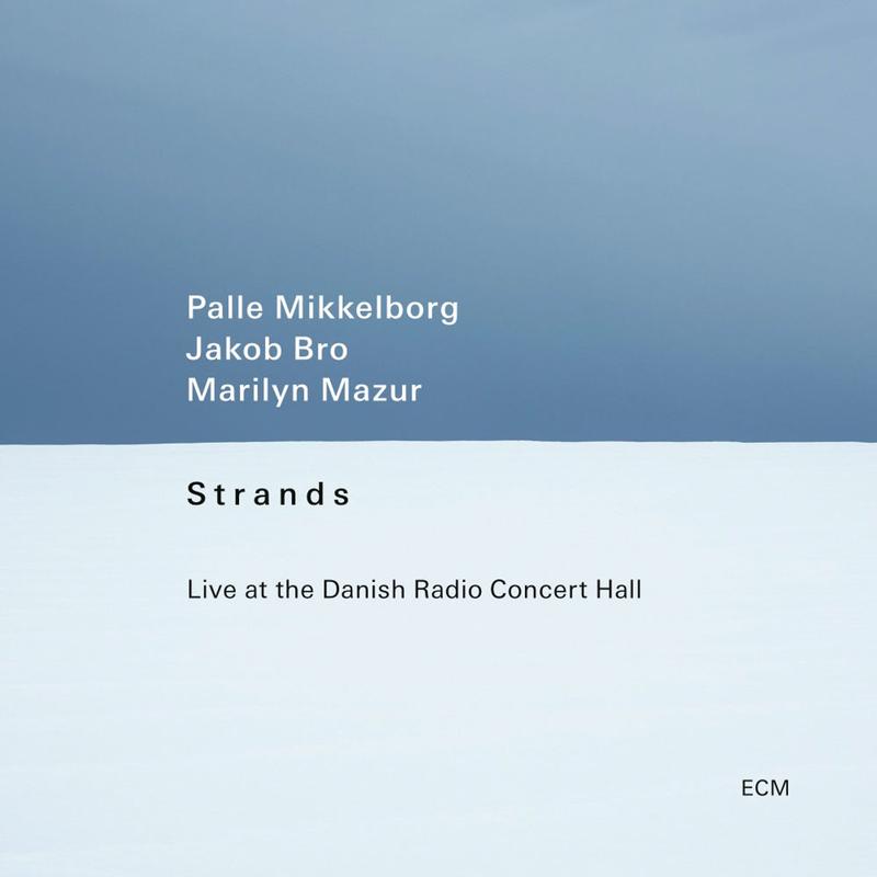 Palle Mikkelborg / Jakob Bro / Marilyn Mazur - Strands (Live At The Danish Radio Concert Hall)