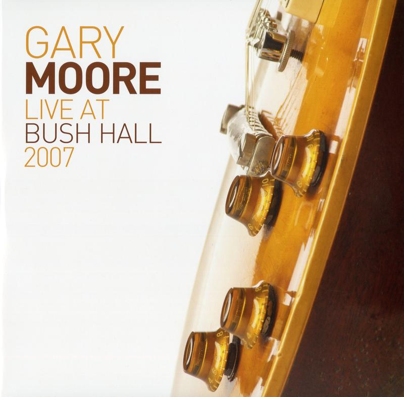 Gary Moore - Live At Bush Hall 2007