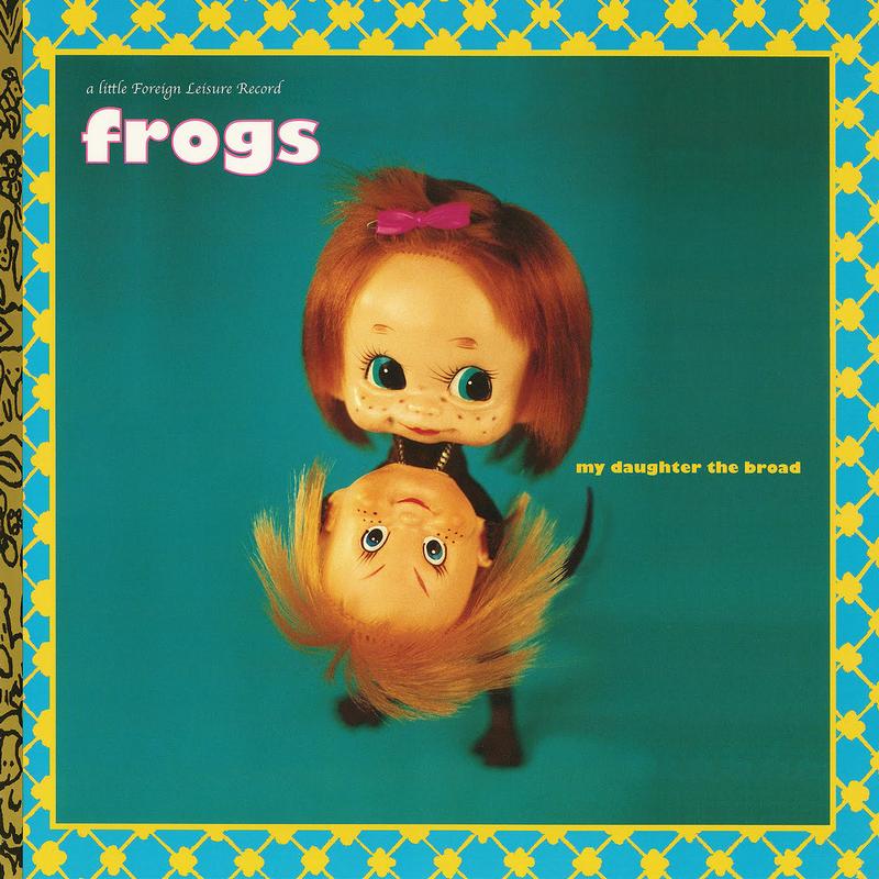 The Frogs - My Daughter The Broad
