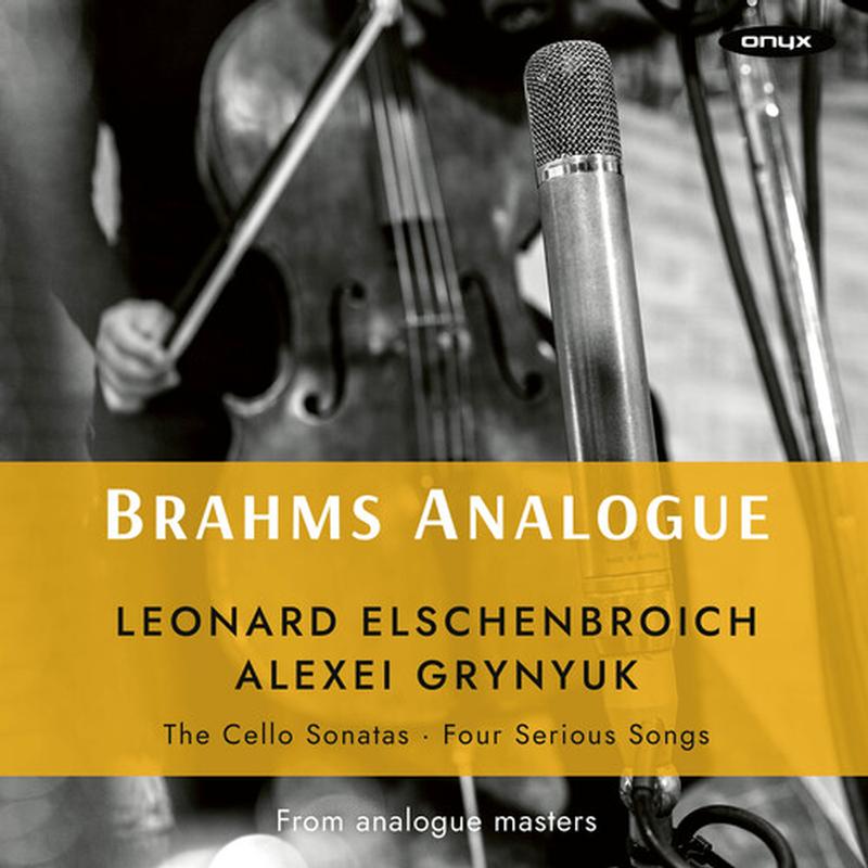 Leonard Elschenbroich , Alexei Grynyuk - Brahms Analogue - The Cello Sonatas - Four Serious Songs