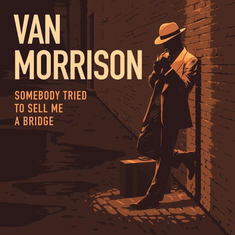 Van Morrison - Somebody Tried To Sell Me A Bridge