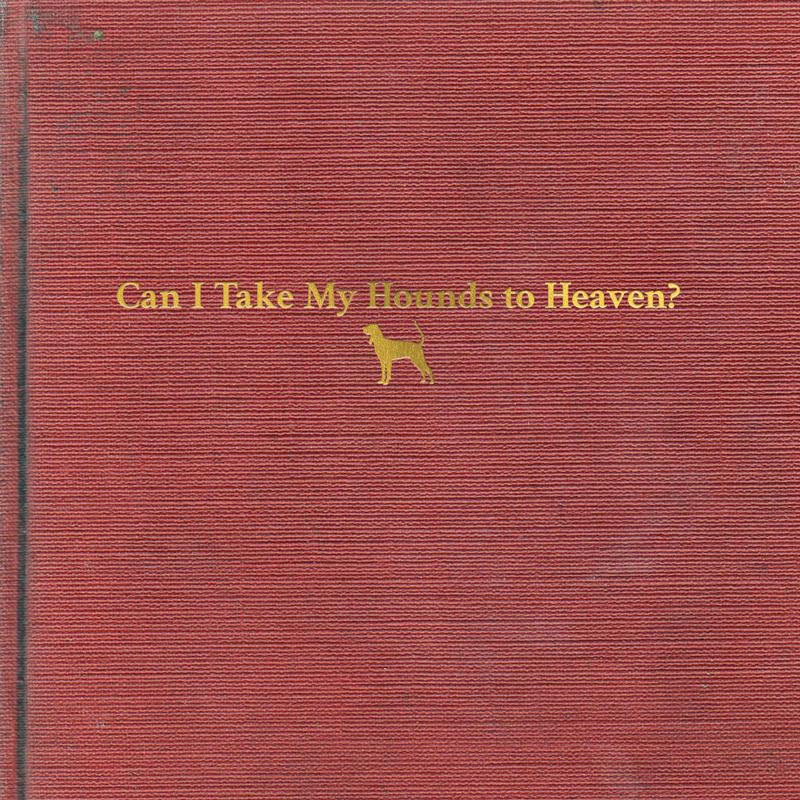 Tyler Childers - Can I Take My Hounds To Heaven?