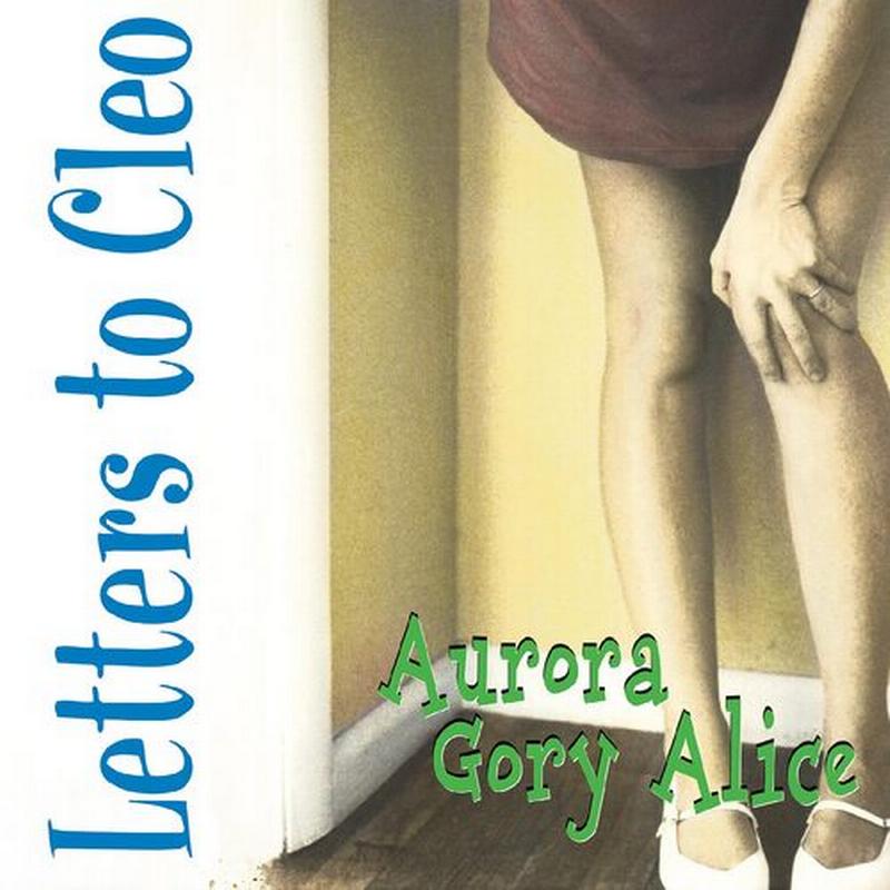 Letters To Cleo - Aurora Gory Alice
