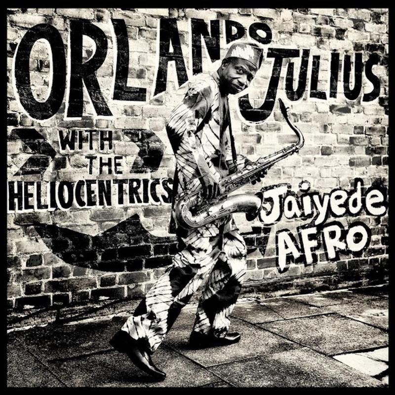 Orlando Julius & The Heliocentrics - Jaiyede Afro