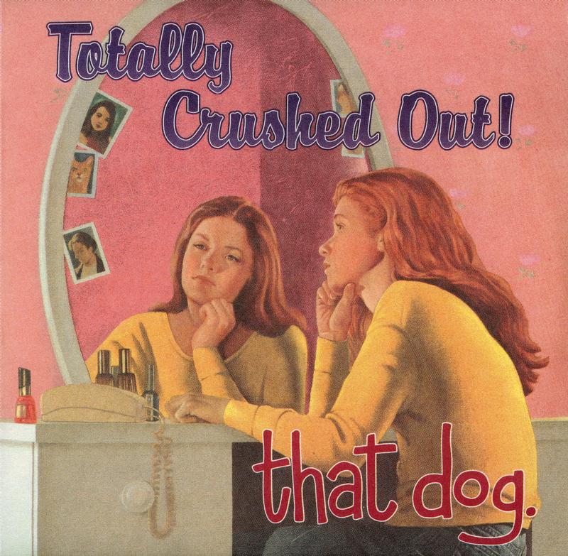That Dog. - Totally Crushed Out!
