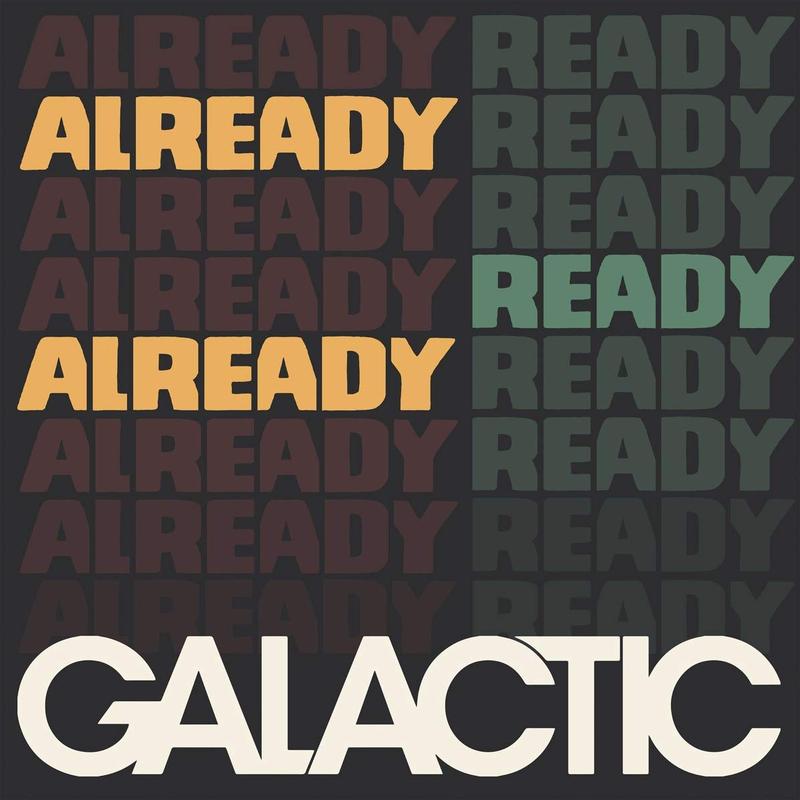 Galactic - Already Ready Already