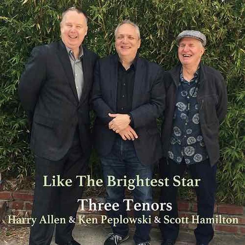 Harry Allen, Ken Peplowski, and Scott Hamilton - Three Tenors: Like The Brightest Star