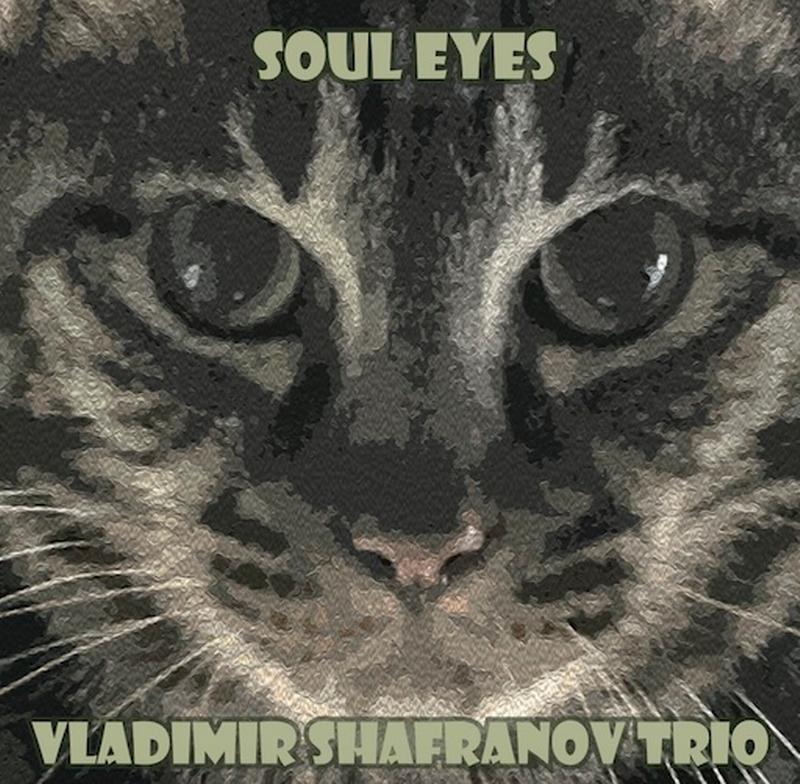 Vladimir Shafranov Trio - Soul Eyes
