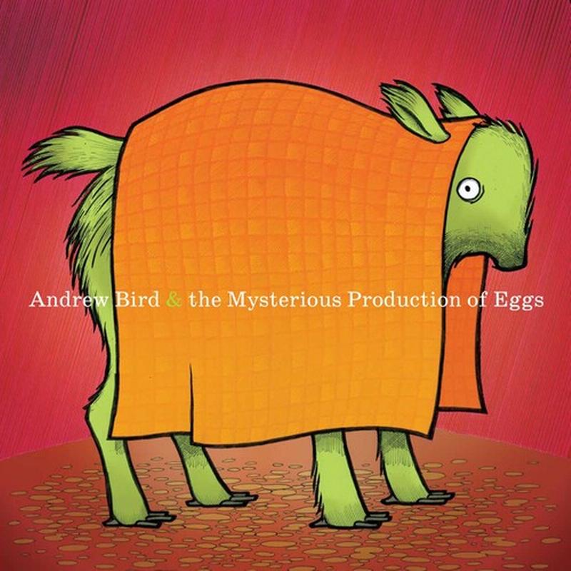 Andrew Bird - Mysterious Production Of Eggs