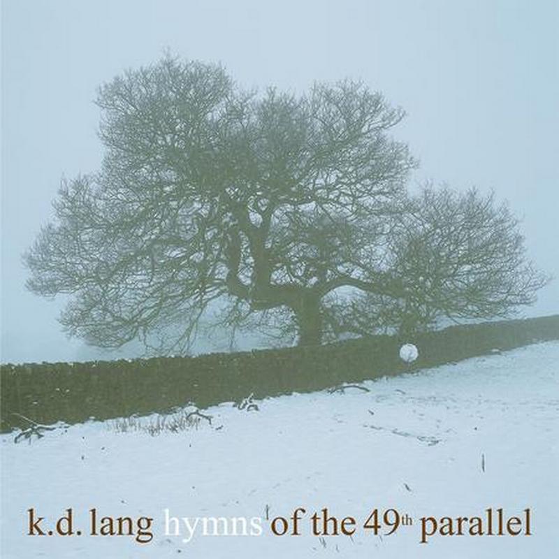 K.D. Lang - Hymns Of The 49th Parallel