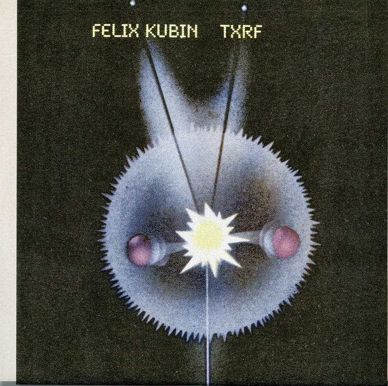 Felix Kubin - TXRF