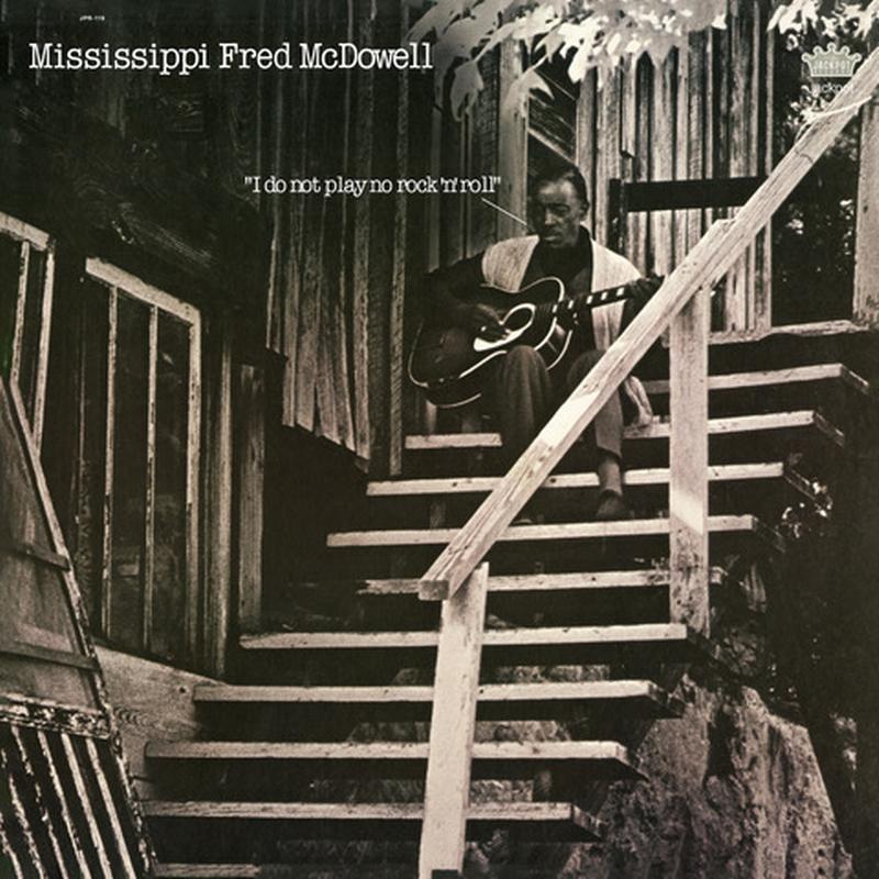 Mississippi Fred McDowell - I Do Not Play No Rock ‘N’ Roll